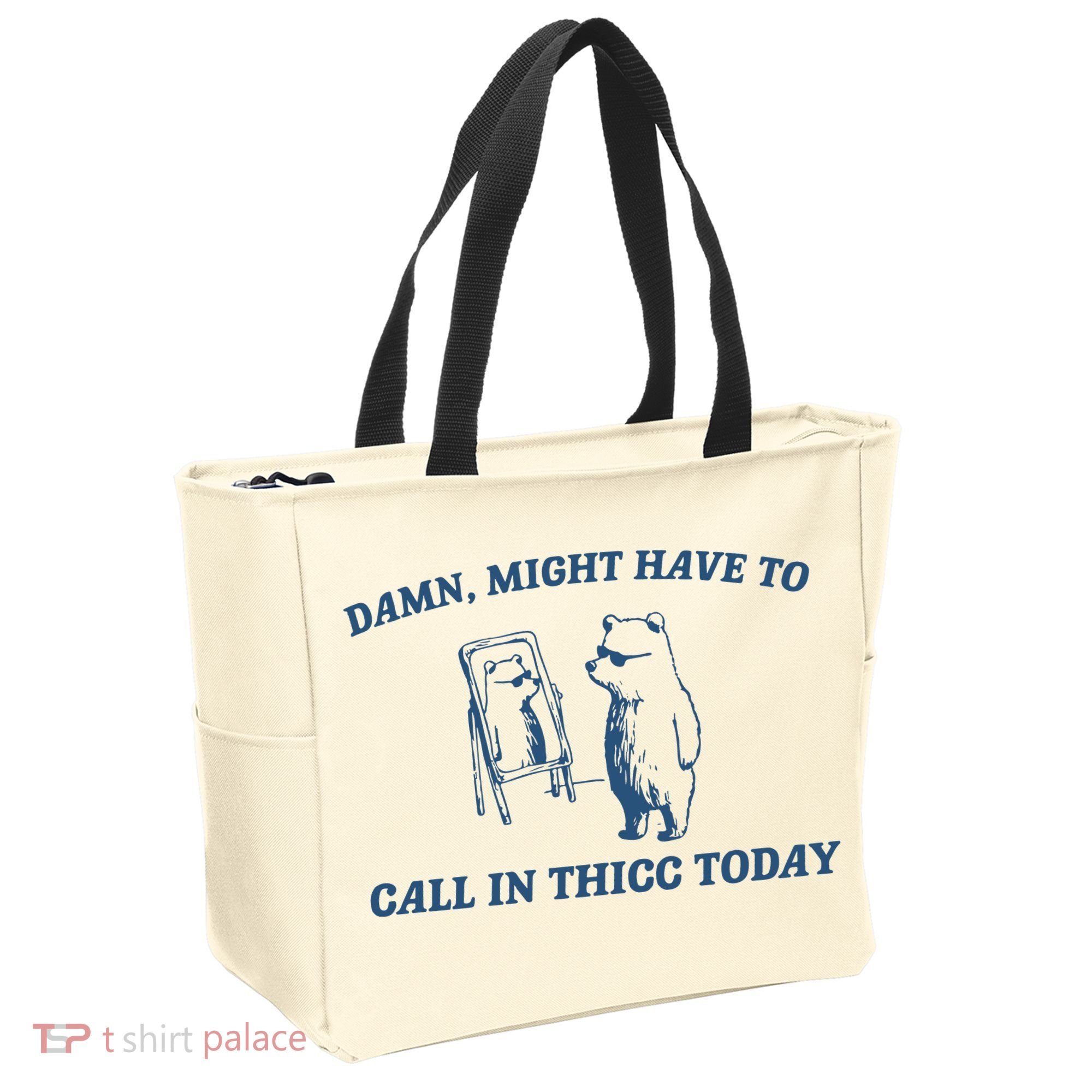 Might Have To Call In Thicc Today Tote Bag