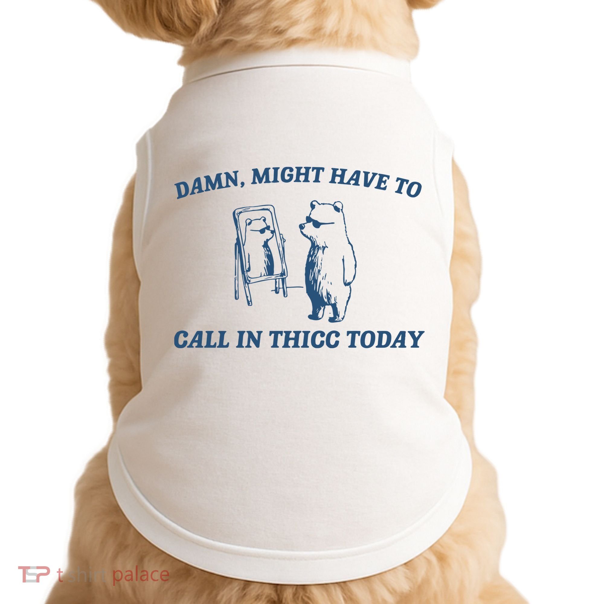 Might Have To Call In Thicc Today Doggie Tank
