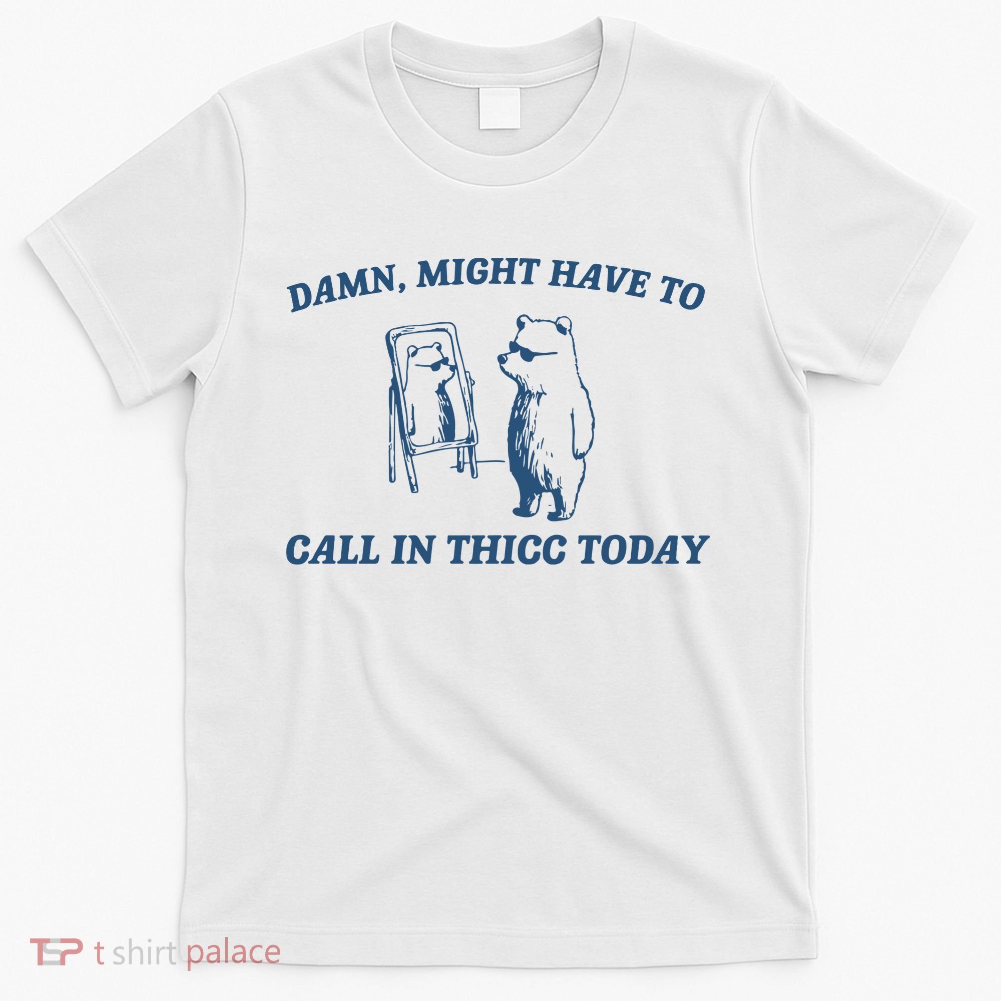 Might Have To Call In Thicc Today T-Shirt