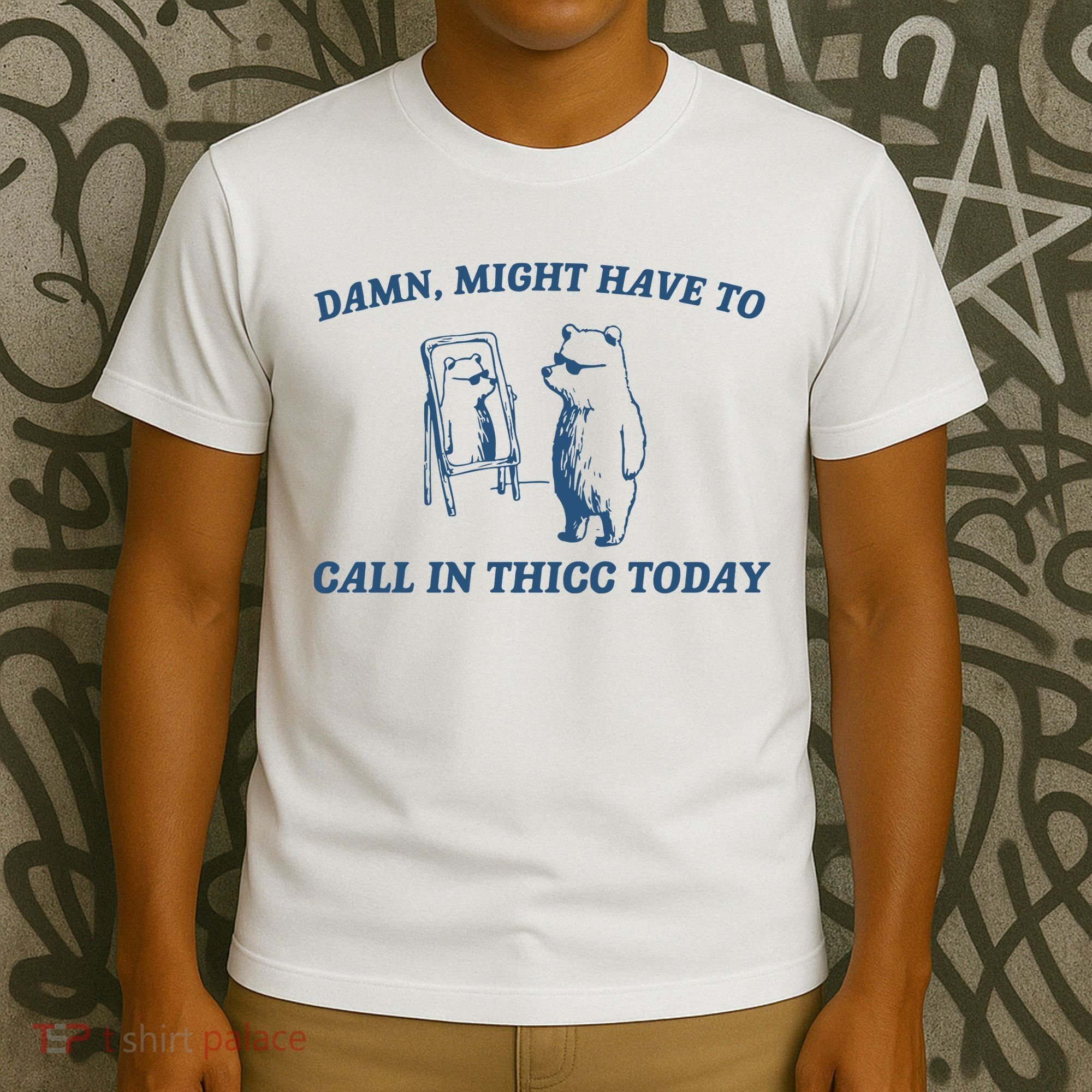 Might Have To Call In Thicc Today T-Shirt