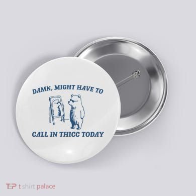 Might Have To Call In Thicc Today Button