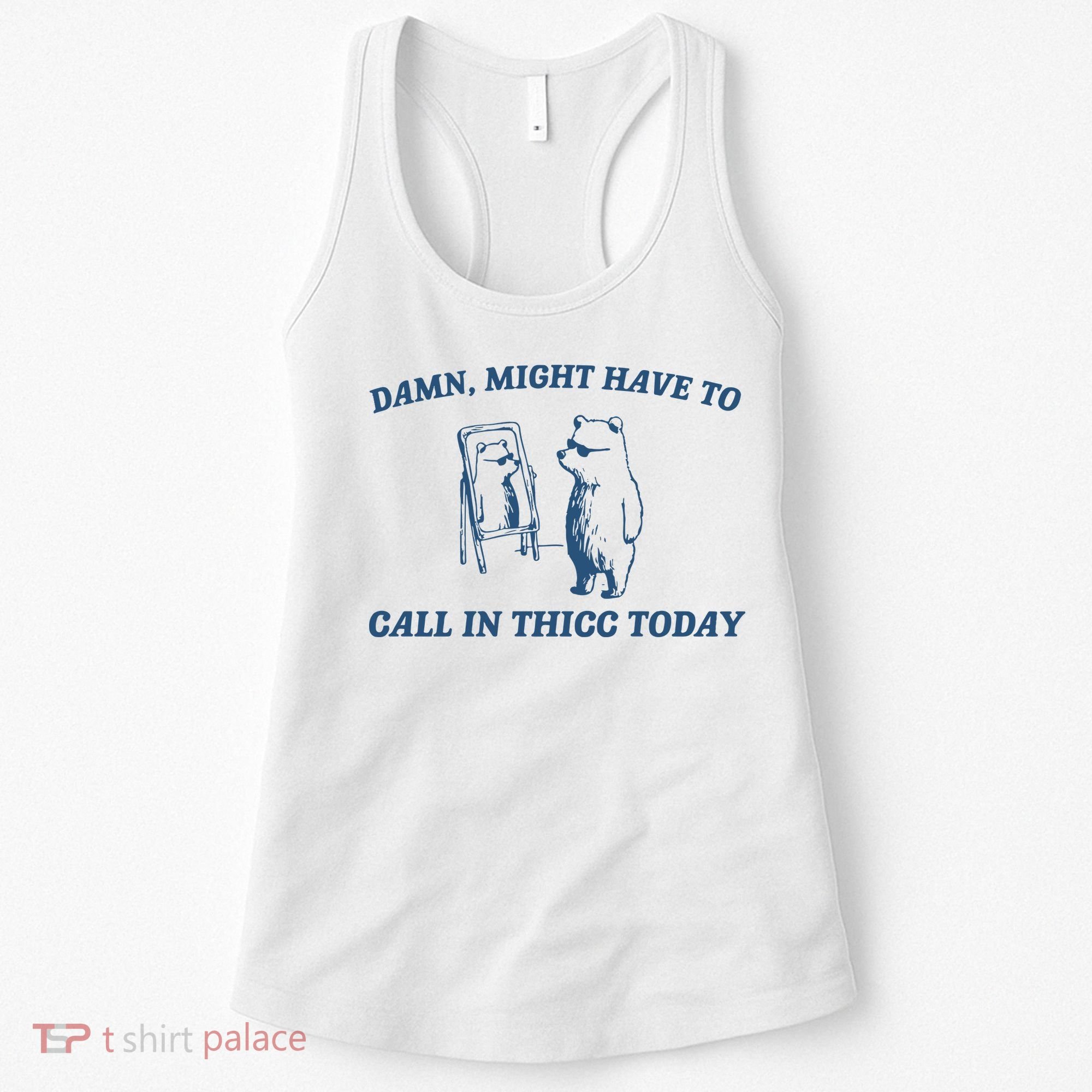 Might Have To Call In Thicc Today Women's Tank Top