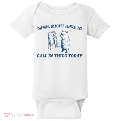 Might Have To Call In Thicc Today Baby Bodysuit