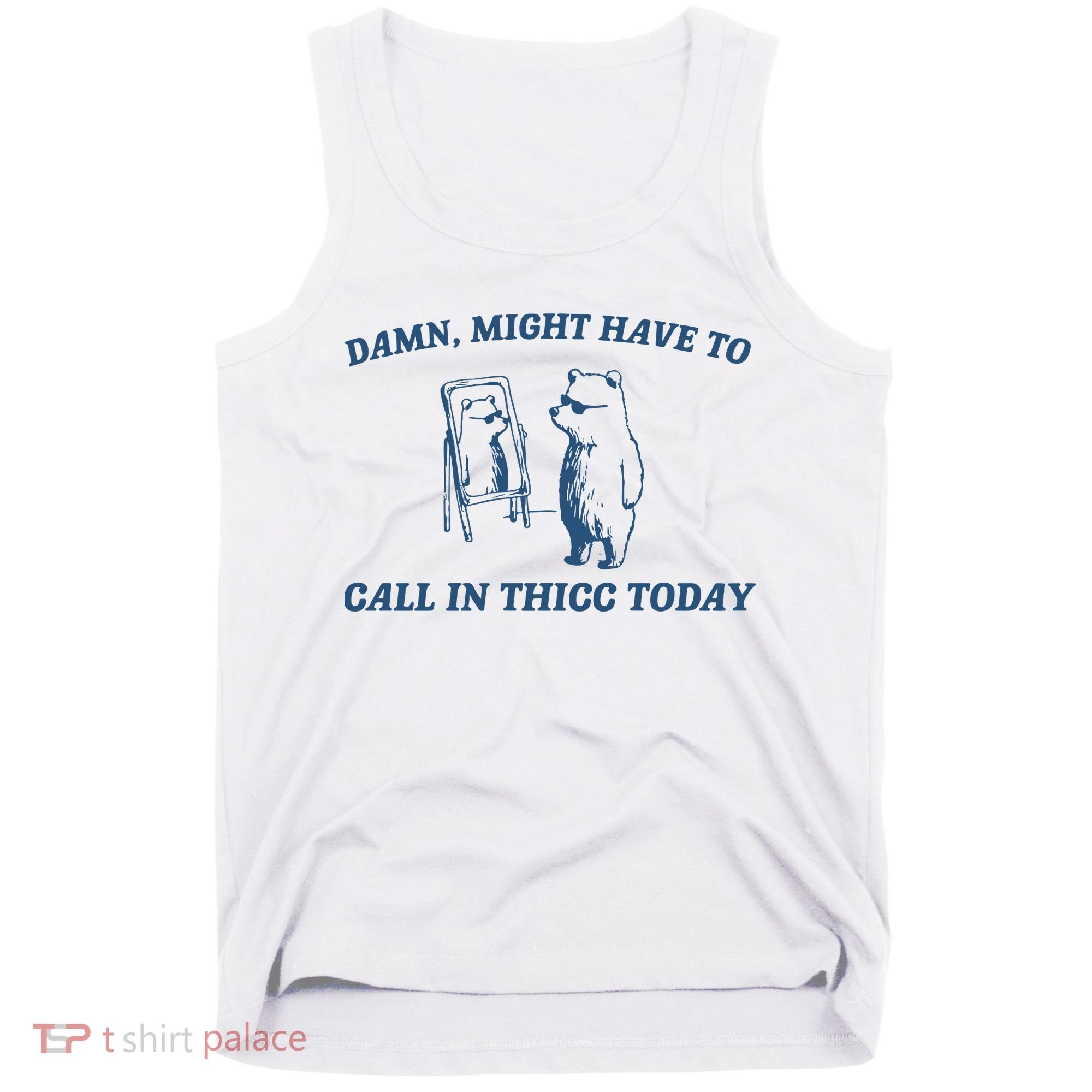 Might Have To Call In Thicc Today Tank Top