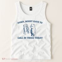 Might Have To Call In Thicc Today Tank Top thumb 2