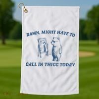 Might Have To Call In Thicc Today Golf Towel thumb 1