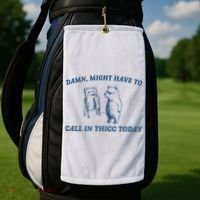 Might Have To Call In Thicc Today Golf Towel thumb 2