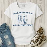 Might Have To Call In Thicc Today Women's T-Shirt thumb 3
