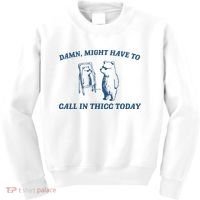 Might Have To Call In Thicc Today Kids Sweatshirt thumb 0