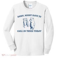Might Have To Call In Thicc Today Kids Long Sleeve Shirt thumb 0