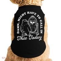 Might Have To Call In Thicc Today Doggie Tank thumb 0