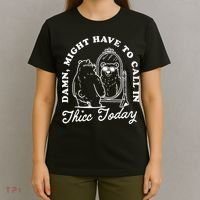 Might Have To Call In Thicc Today T-Shirt thumb 4