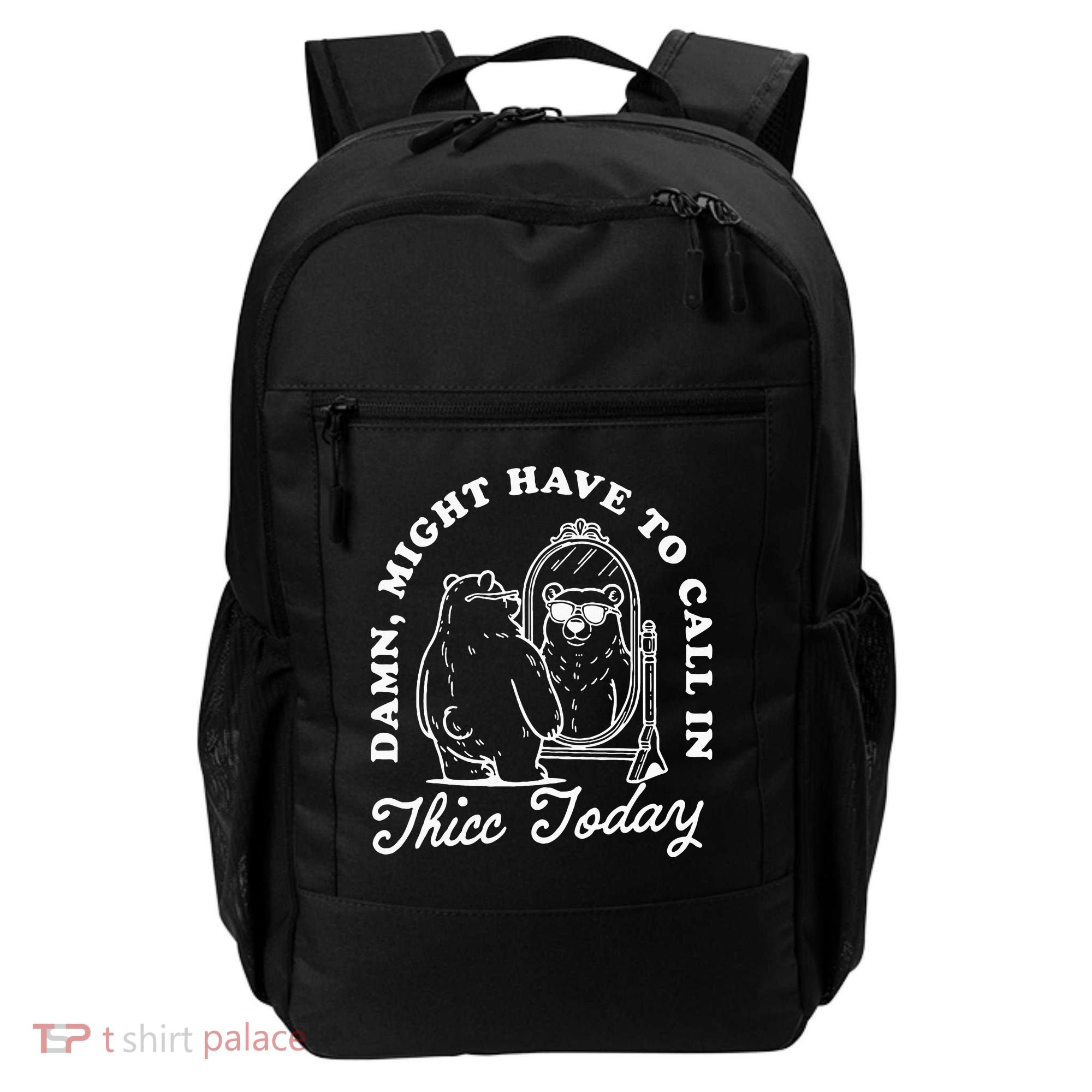 Might Have To Call In Thicc Today Backpack