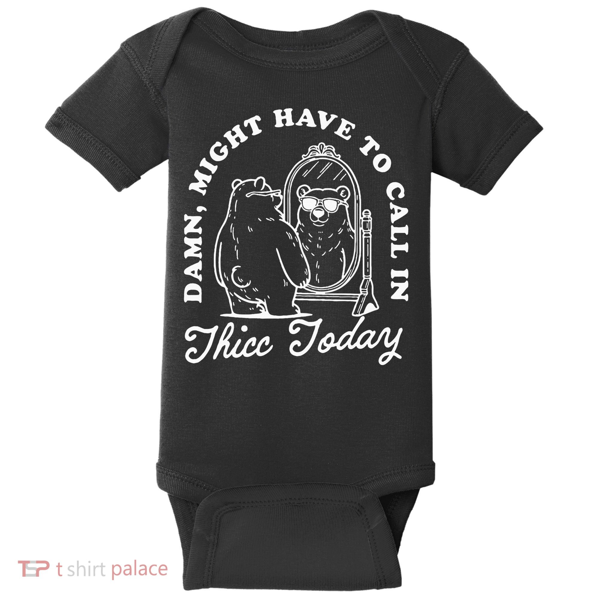 Might Have To Call In Thicc Today Baby Bodysuit