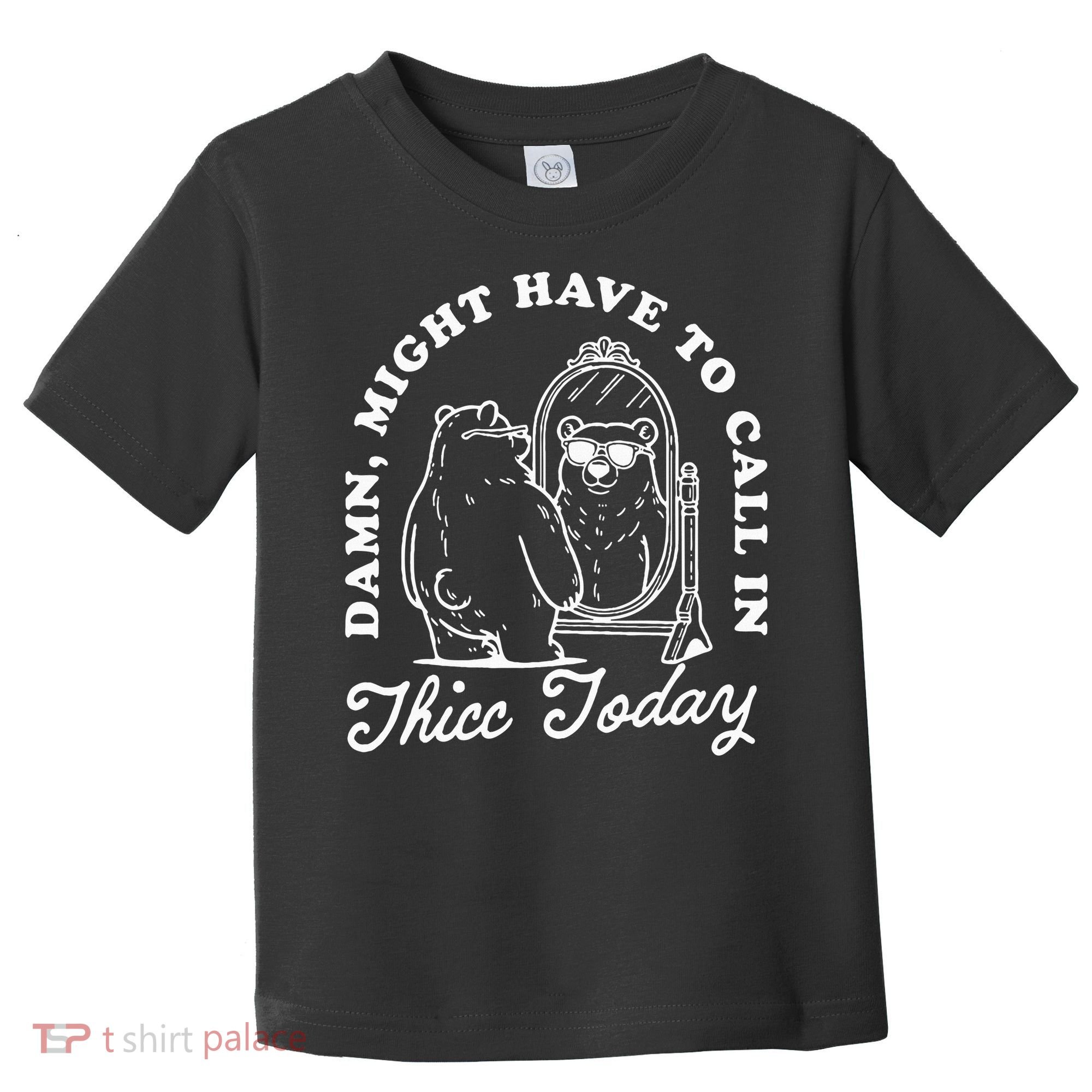 Might Have To Call In Thicc Today Toddler T-Shirt