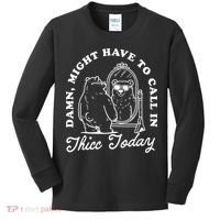 Might Have To Call In Thicc Today Kids Long Sleeve Shirt thumb 0