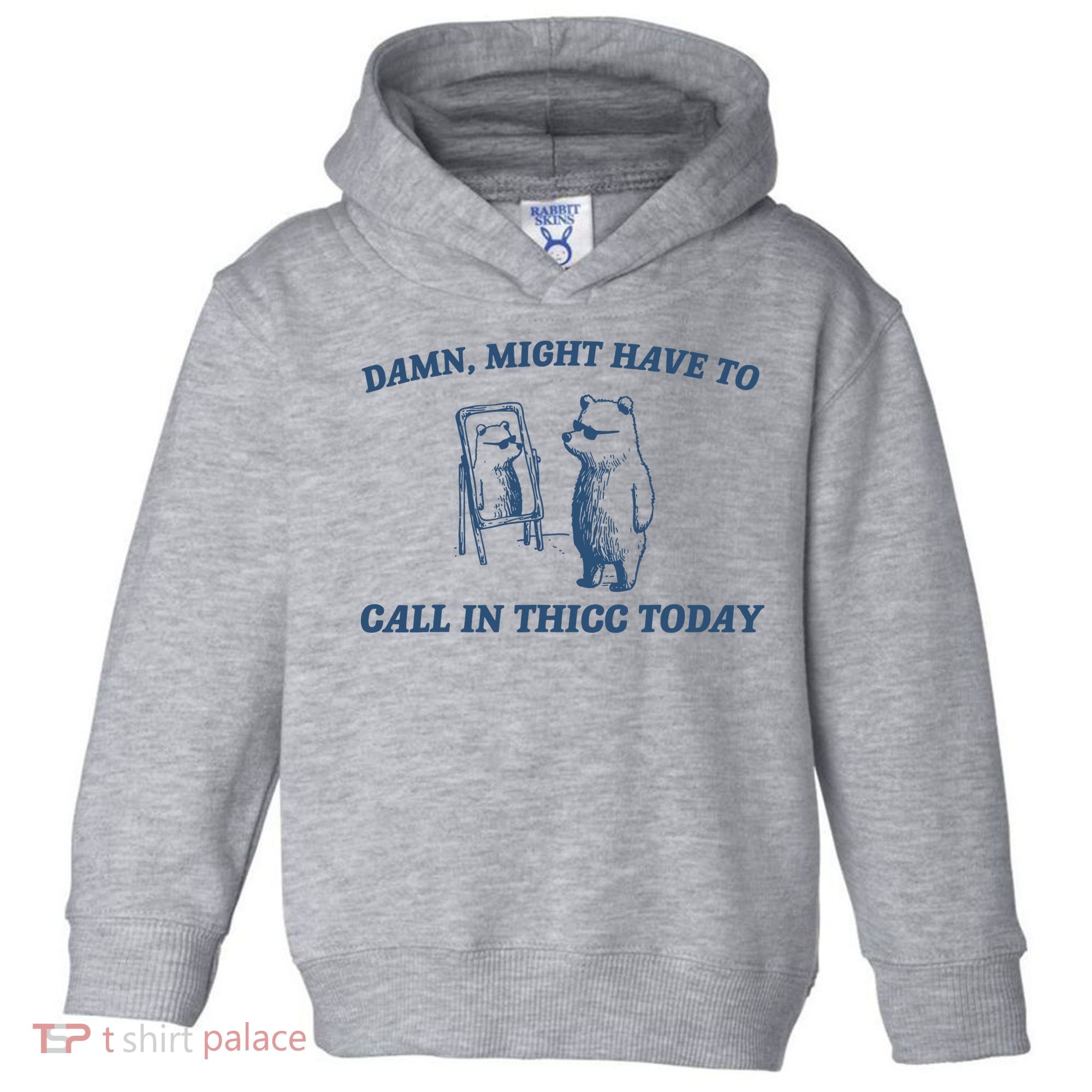 Might Have To Call In Thicc Today Toddler Hoodie