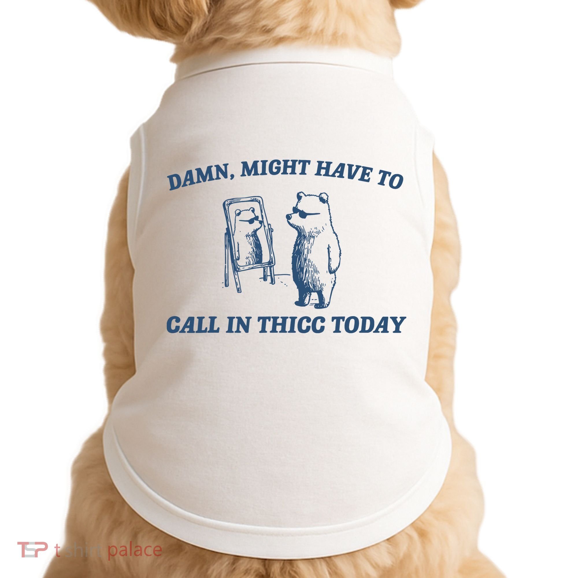 Might Have To Call In Thicc Today Doggie Tank