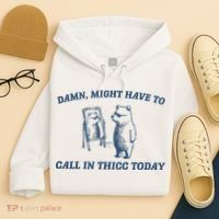 Might Have To Call In Thicc Today Hoodie thumb 4
