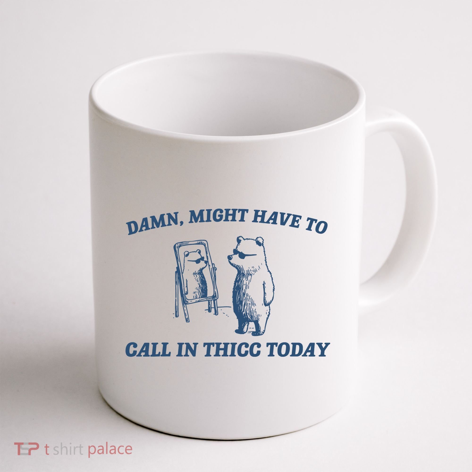 Might Have To Call In Thicc Today Coffee Mug