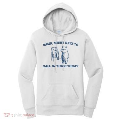 Might Have To Call In Thicc Today Women's Hoodie