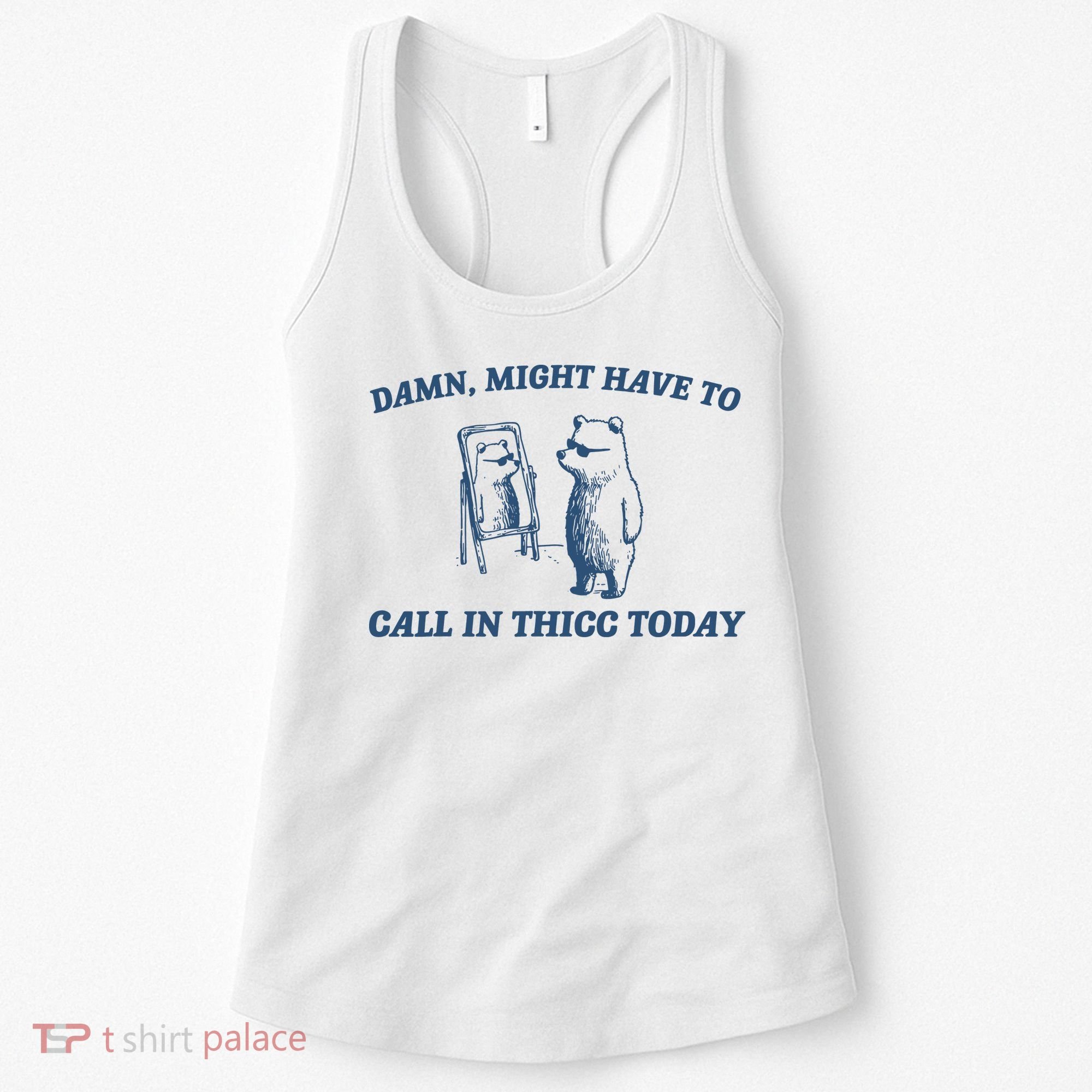 Might Have To Call In Thicc Today Women's Tank Top