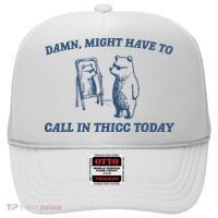 Might Have To Call In Thicc Today Hat thumb 0