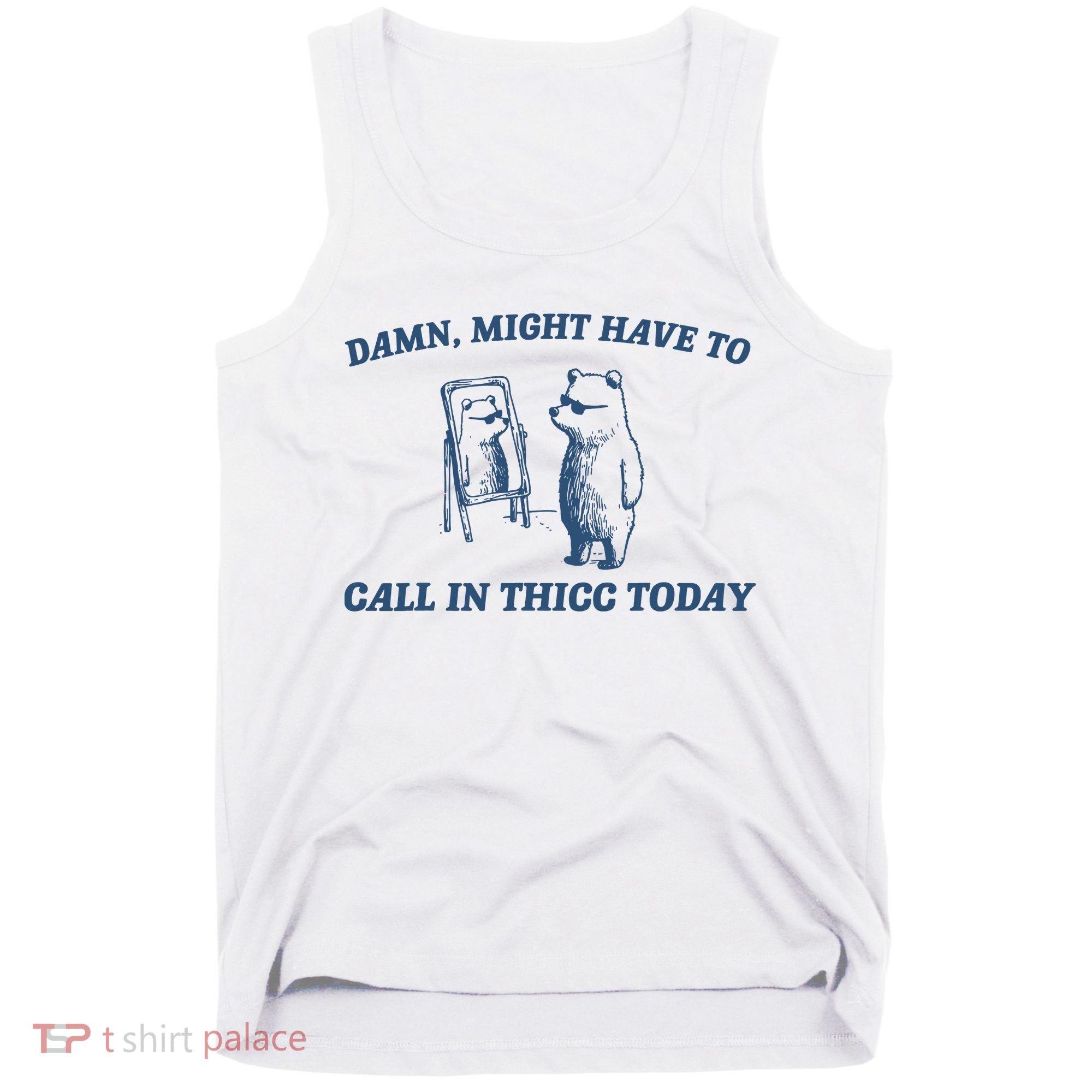 Might Have To Call In Thicc Today Tank Top