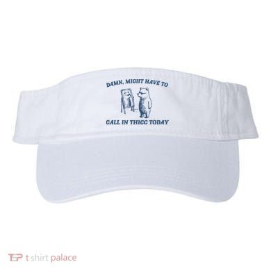 Might Have To Call In Thicc Today Visor