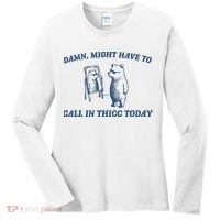 Might Have To Call In Thicc Today Women's Long Sleeve Shirt thumb 0