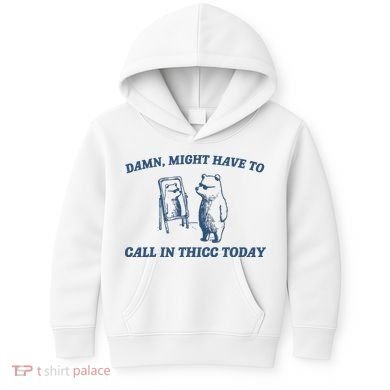 Might Have To Call In Thicc Today Kids Hoodie