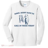 Might Have To Call In Thicc Today Kids Long Sleeve Shirt thumb 0