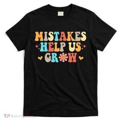 Mistakes Help Us Grow Positive Quote T-Shirt