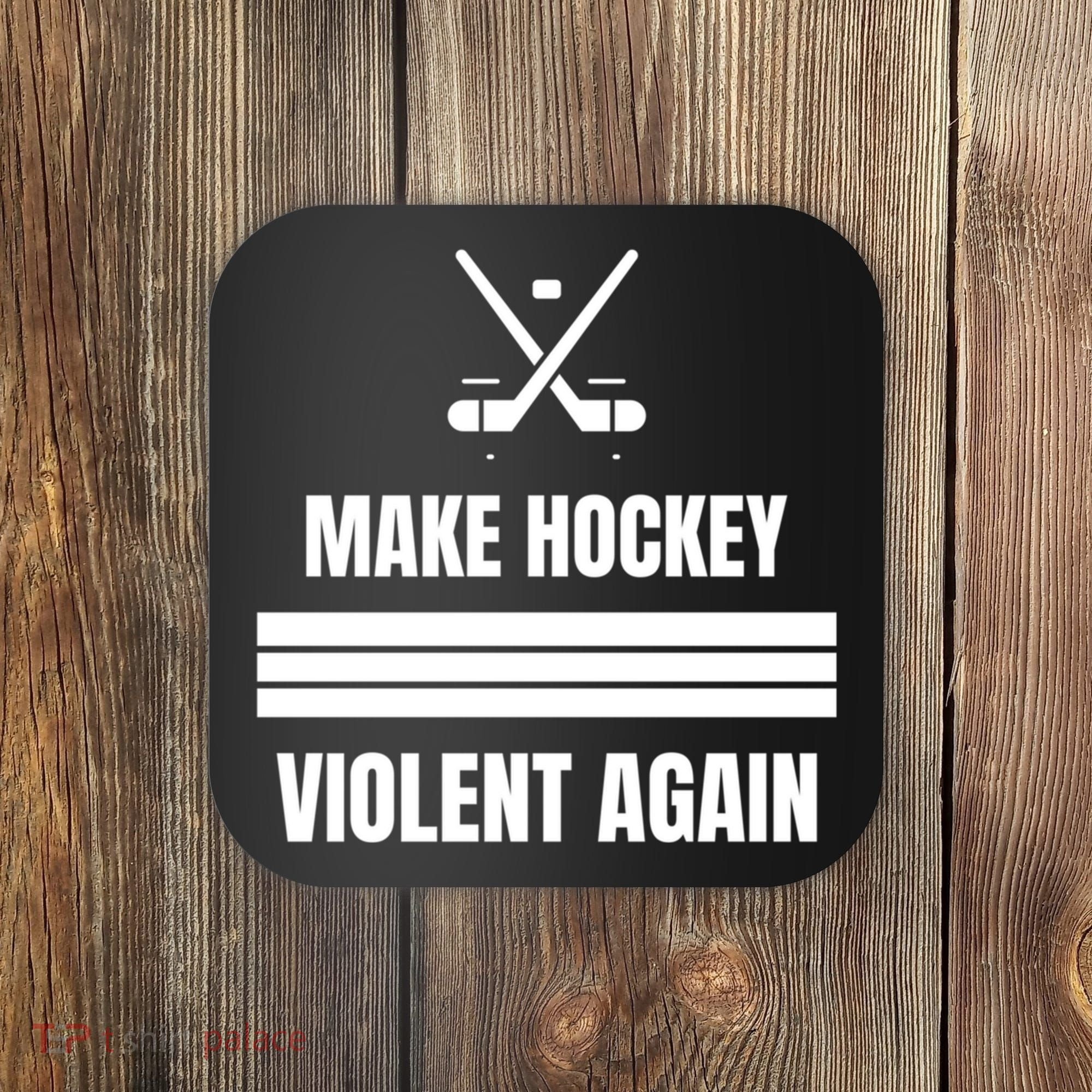 Make Hockey Violent Again Funny Hockey Players Maga Canada Ice Coaster