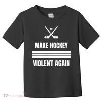 Make Hockey Violent Again Funny Hockey Players Maga Canada Ice Toddler T-Shirt thumb 0