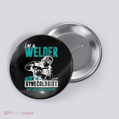 Men Im A Welder Not A Gynecologist Funny Welding Button