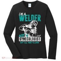 Men Im A Welder Not A Gynecologist Funny Welding Women's Long Sleeve Shirt thumb 0