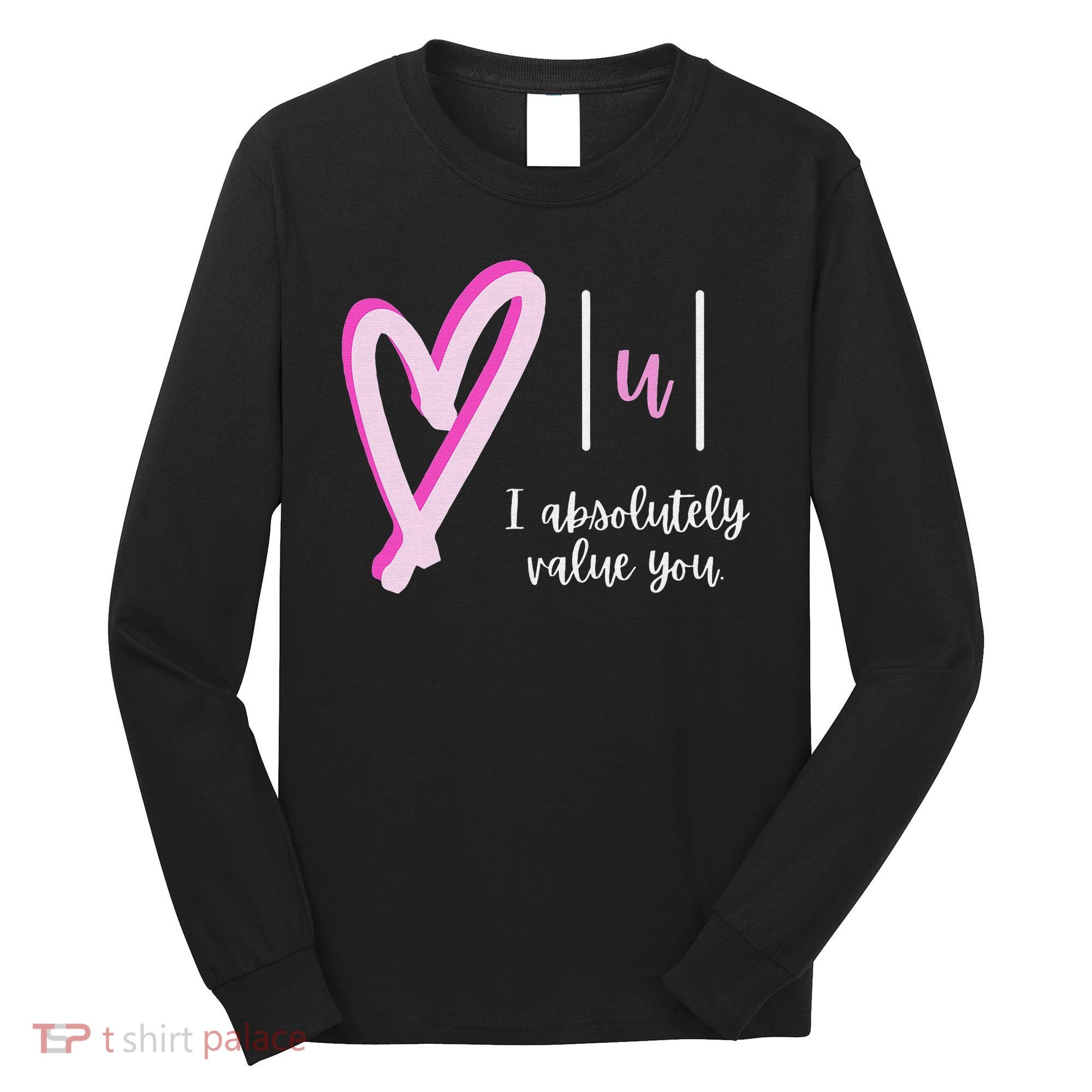 Math I Absolutely Value You Valentine's Day Math Teacher Long Sleeve Shirt