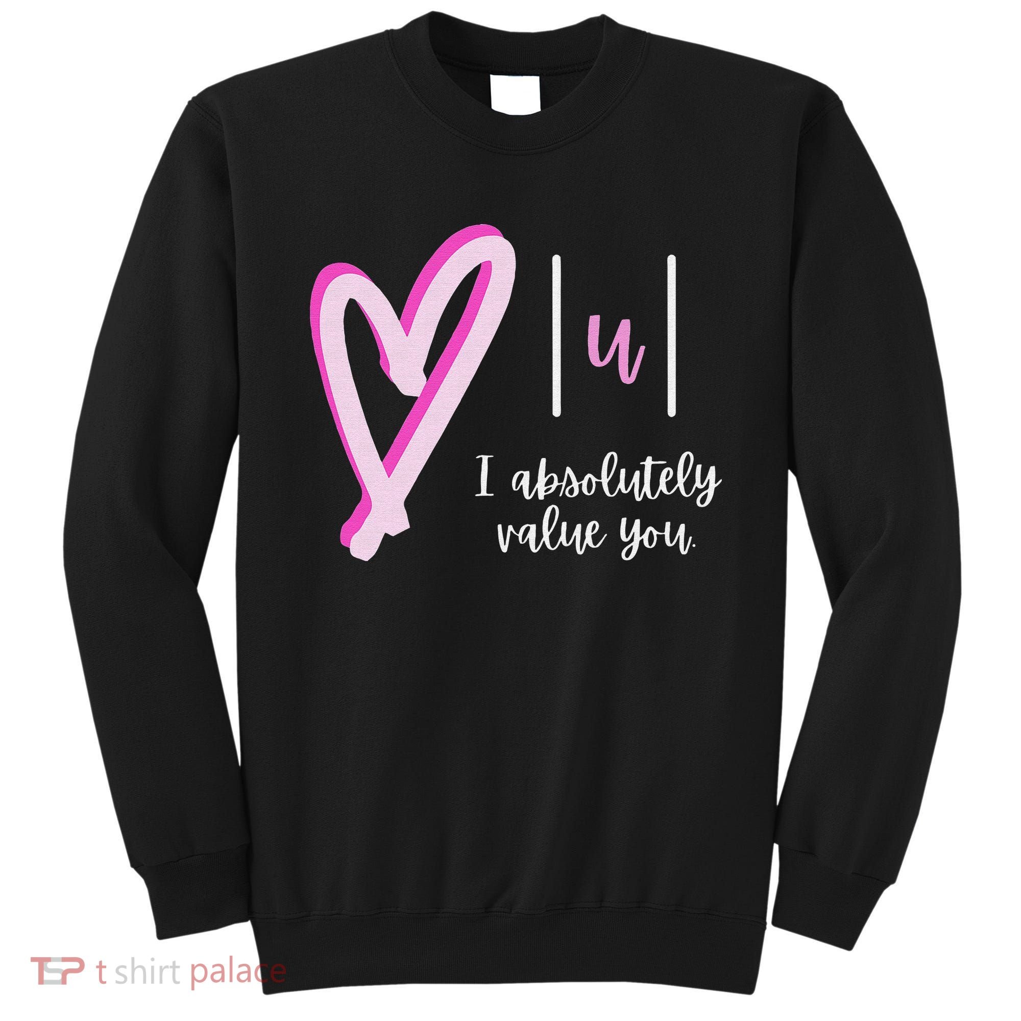 Math I Absolutely Value You Valentine's Day Math Teacher Sweatshirt