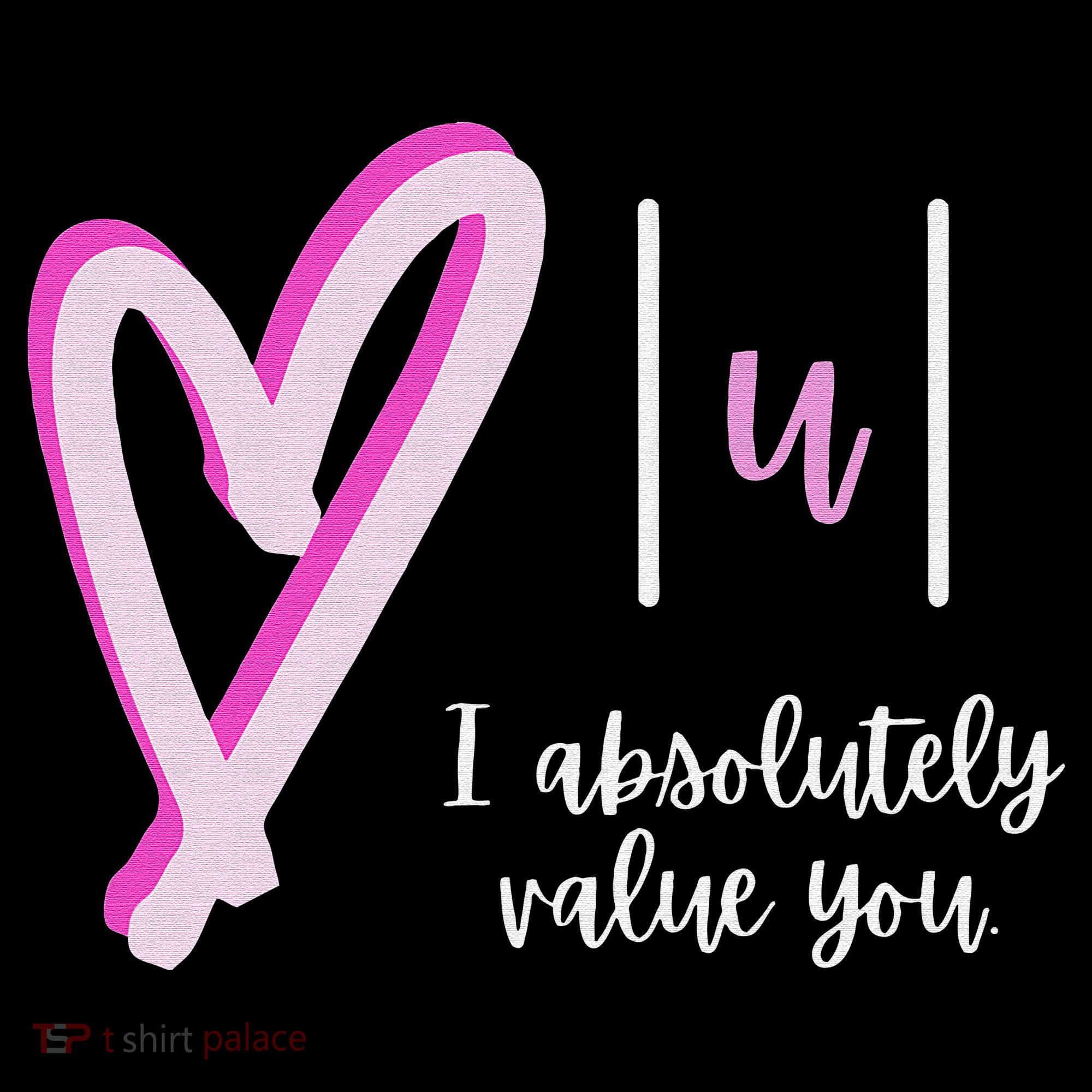 Math I Absolutely Value You Valentine's Day Math Teacher T-Shirt