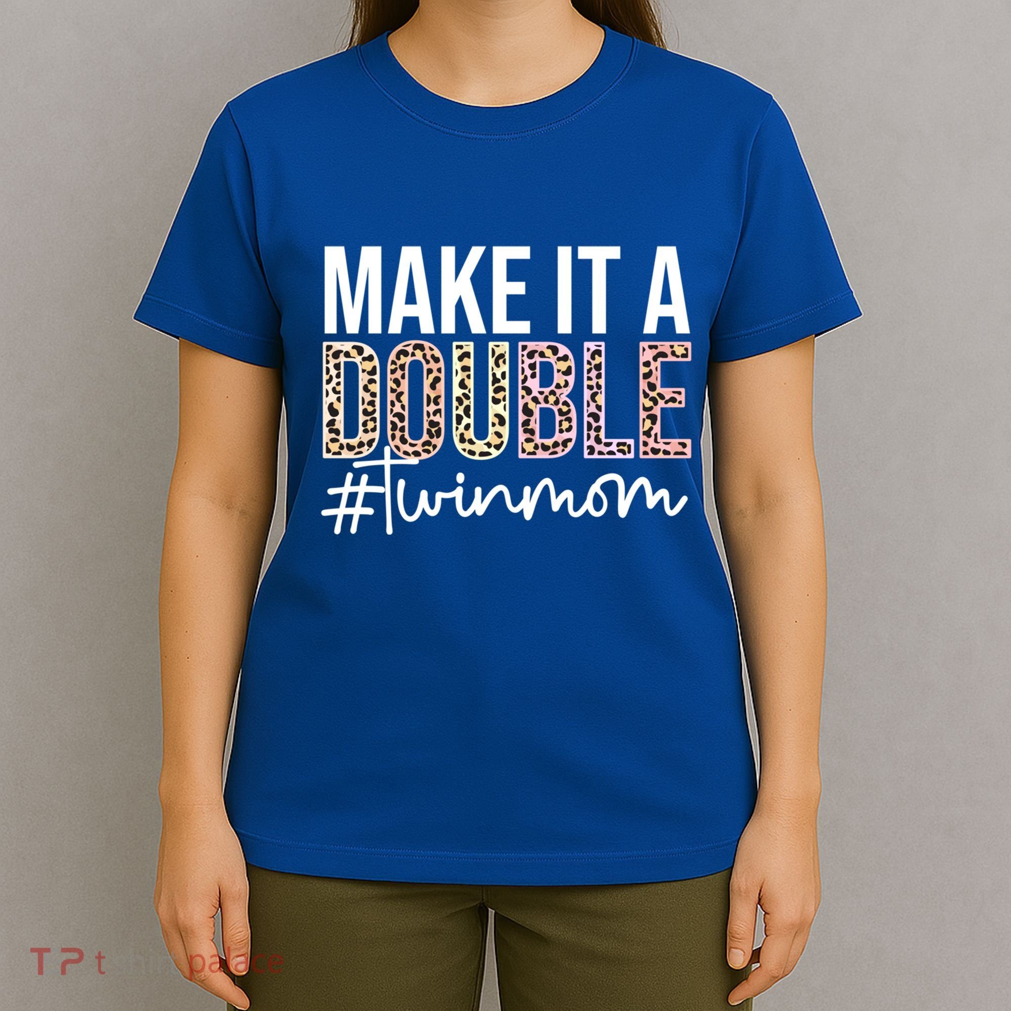 Make It A Double Twin Mom Of Twins Twin Mother Cool Gift T-Shirt