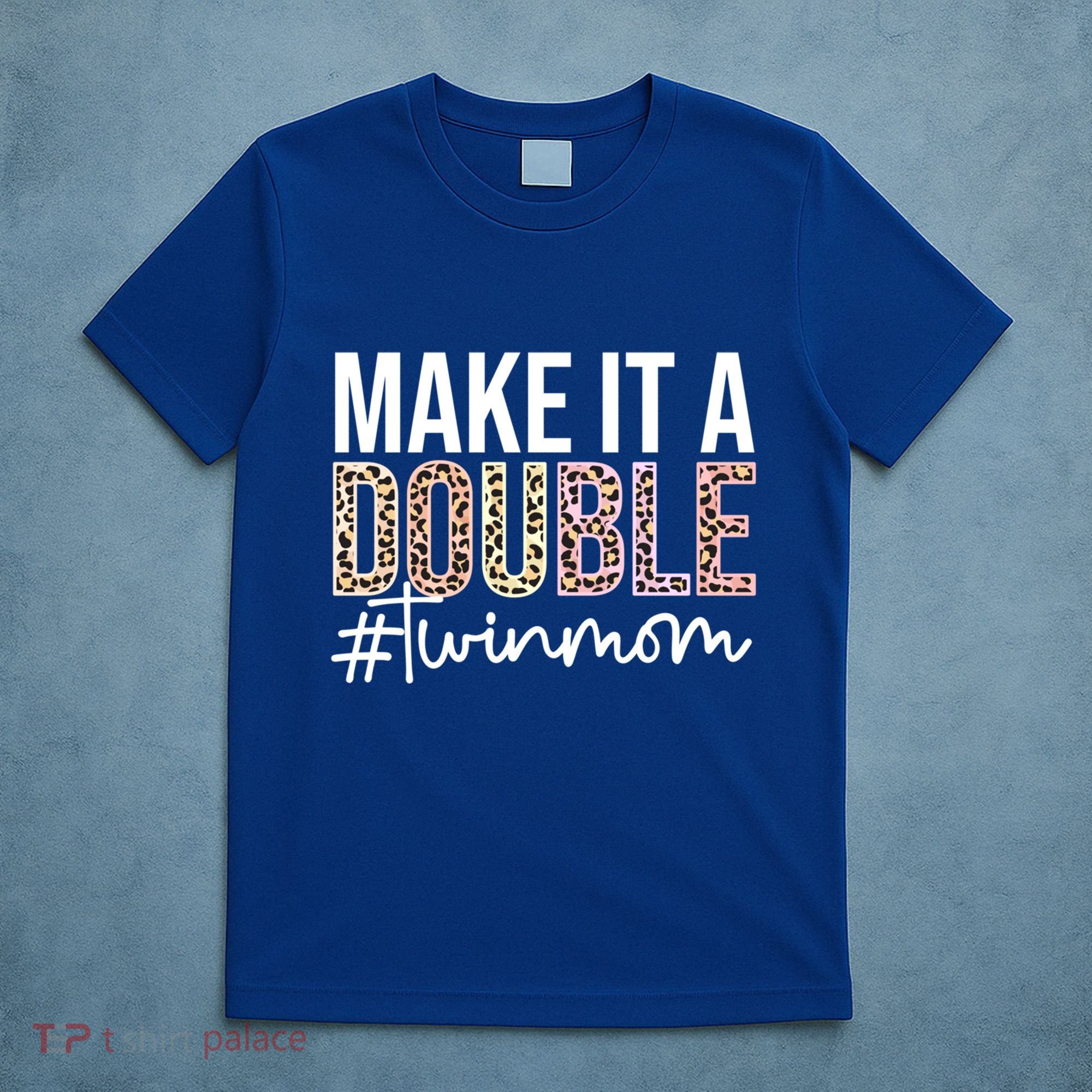 Make It A Double Twin Mom Of Twins Twin Mother Cool Gift T-Shirt