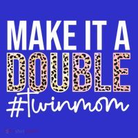 Make It A Double Twin Mom Of Twins Twin Mother Cool Gift T-Shirt thumb 7