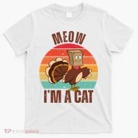 Meow IM A Cat Thanksgiving Turkey Funny T-Shirt thumb 0