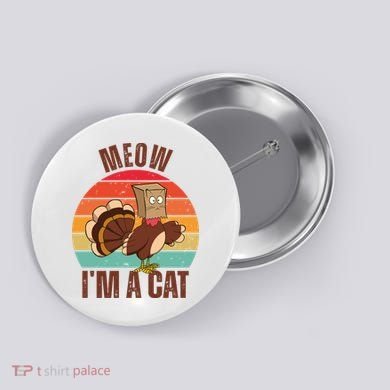 Meow IM A Cat Thanksgiving Turkey Funny Button