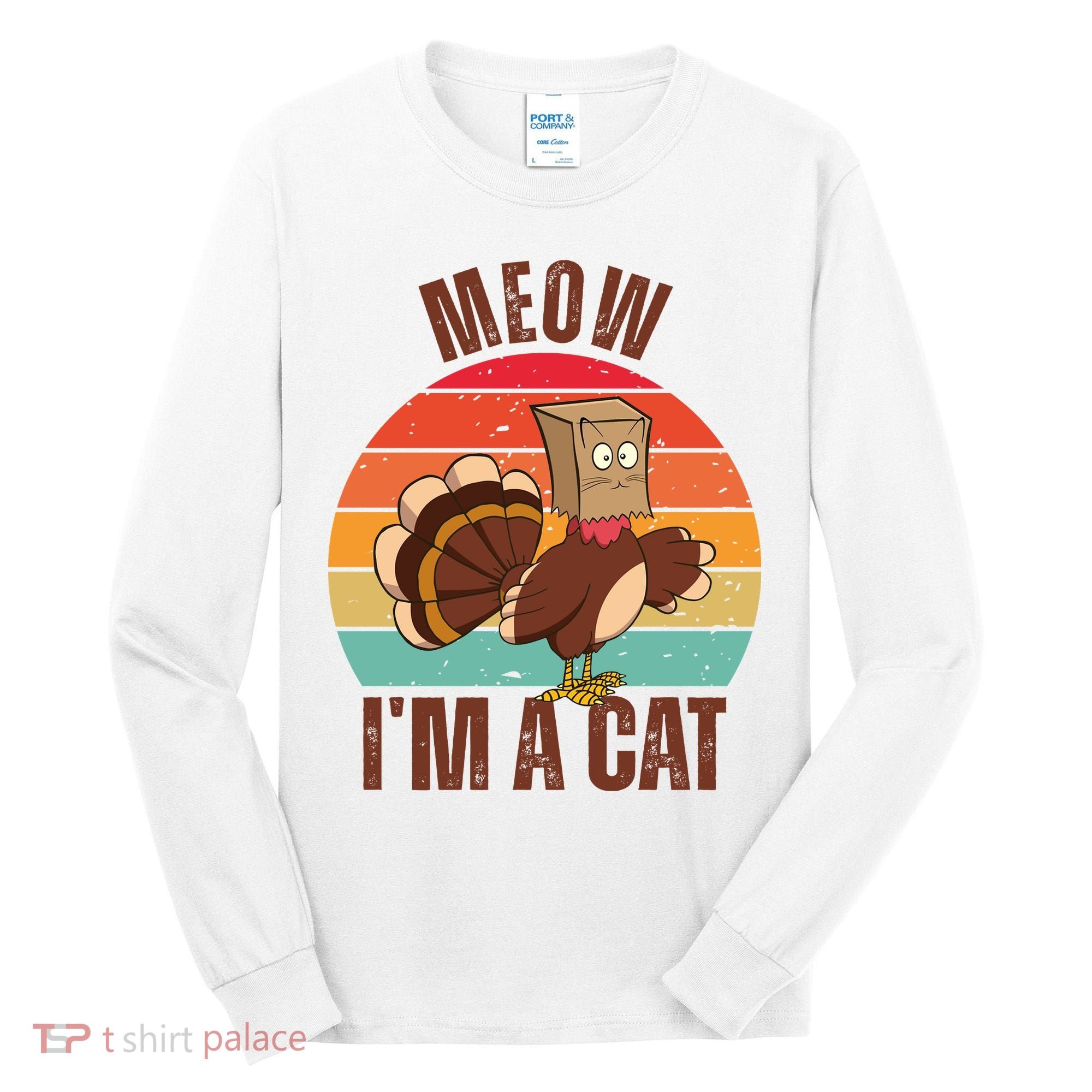 Meow IM A Cat Thanksgiving Turkey Funny Tall Long Sleeve Shirt