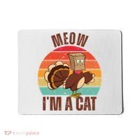 Meow IM A Cat Thanksgiving Turkey Funny Mousepad thumb 0