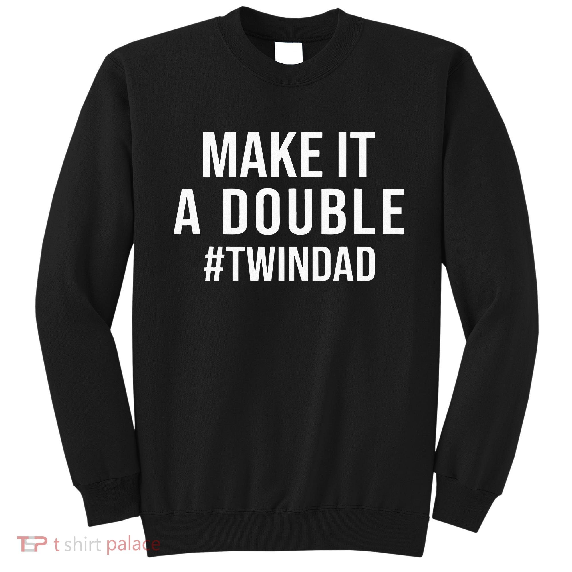 Make It A Double Twin Dad Expecting Twins Baby Announcement Sweatshirt