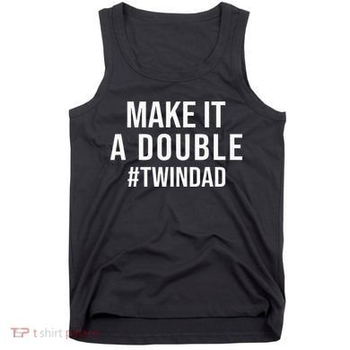 Make It A Double Twin Dad Expecting Twins Baby Announcement Tank Top