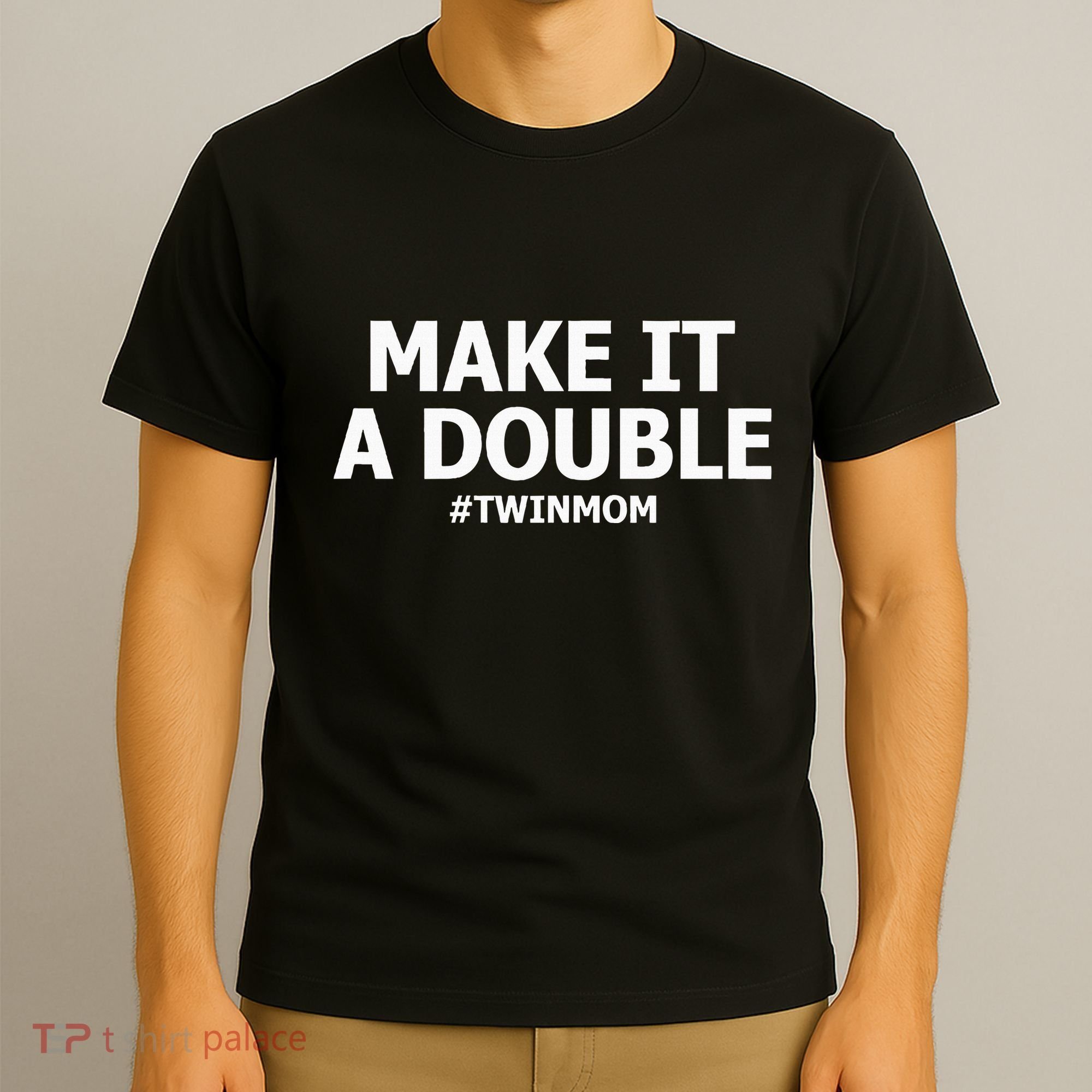 Make It A Double Funny Twin Mom MotherS Day T-Shirt